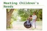 Meeting Children’s Needs. Nurture Children Providing the type of care that encourages healthy growth and development Giving a child opportunities for.