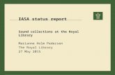 IASA status report Sound collections at the Royal Library Marianne Holm Pedersen The Royal Library 27 May 2015.