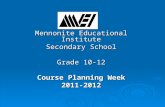 Mennonite Educational Institute Secondary School Grade 10-12 Course Planning Week 2011-2012.