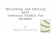 Recording and Editing with Camtasia Studio for Windows IRT Drexel University.