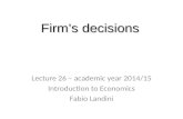 Firm’s decisions Lecture 26 – academic year 2014/15 Introduction to Economics Fabio Landini.