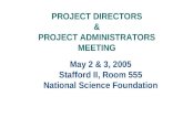 May 2 & 3, 2005 Stafford II, Room 555 National Science Foundation PROJECT DIRECTORS & PROJECT ADMINISTRATORS MEETING.