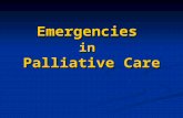 Emergencies in Palliative Care. Objectives Manage palliative care emergencies Manage palliative care emergencies Have a basic knowledge of appropriate.
