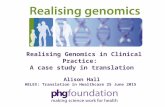 Realising Genomics in Clinical Practice: A case study in translation Alison Hall HELEX: Translation in Healthcare 25 June 2015.