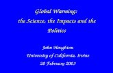 Global Warming: the Science, the Impacts and the Politics John Houghton University of California, Irvine 20 February 2003.