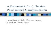 A Framework for Collective Personalized Communication Laxmikant V. Kale, Sameer Kumar, Krishnan Varadarajan.