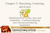 Chapter 2: Sketching, Lettering, and Lines Sketching lines, circles, arcs and multiviews. Freehand lettering and mechanical lettering equipment.