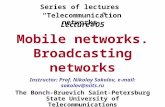 Lecture#05 Mobile networks. Broadcasting networks The Bonch-Bruevich Saint-Petersburg State University of Telecommunications Series of lectures “Telecommunication.