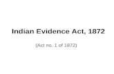 Indian Evidence Act, 1872 (Act no. 1 of 1872). The word,evidence is derived from the Latin word evidens or evidere, which means “ to show clearly; to.