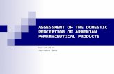 A SSESSMENT OF THE D OMESTIC P ERCEPTION OF A RMENIAN P HARMACEUTICAL P RODUCTS Presentation September 2008.