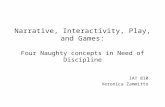 Narrative, Interactivity, Play, and Games: Four Naughty concepts in Need of Discipline IAT 810 Veronica Zammitto.
