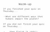 Warm-up If you finished your quiz on Thursday... What are different ways that humans impact the planet? If you did not finish your quiz on Thursday......then.