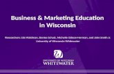 Business & Marketing Education in Wisconsin Researchers: Lila Waldman, Denise Schulz, Michelle Gibson-Herman, and John Smith Jr. University of Wisconsin-Whitewater.