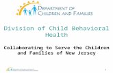 1 Division of Child Behavioral Health Collaborating to Serve the Children and Families of New Jersey.
