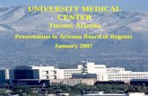 0 UNIVERSITY MEDICAL CENTER Tucson, Arizona January 2007 Presentation to Arizona Board of Regents.