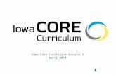1 Iowa Core Curriculum Session 3 April 2010. 2 .