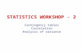 STATISTICS WORKSHOP - 2 Contingency tables Correlation Analysis of variance.