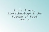 Agriculture, Biotechnology & the Future of Food Chap 10.