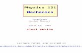 Physics 121 Mechanics Lecture notes are posted on  Instructor Karine Chesnel April 14, 2009 Final Review.