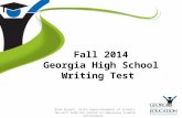 Fall 2014 Georgia High School Writing Test Brad Bryant, State Superintendent of Schools “We will lead the nation in improving student achievement.”