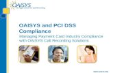 The Right Choice for Call Recording  OAISYS and PCI DSS Compliance Managing Payment Card Industry Compliance with OAISYS Call Recording Solutions.