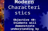 Modern Characteristics Objective 40: Students will demonstrate understanding by describing Modern characteristics.