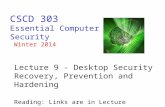 CSCD 303 Essential Computer Security Winter 2014 Lecture 9 - Desktop Security Recovery, Prevention and Hardening Reading: Links are in Lecture.
