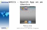 WVEIS - Health App on an iDevice Rebecca King Coordinator WVDE-Office of Special Programs.