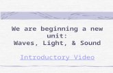 We are beginning a new unit: Waves, Light, & Sound Introductory Video.