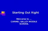 Starting Out Right Welcome to … CARMEL VALLEY MIDDLE SCHOOL.