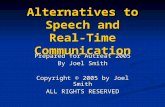 Alternatives to Speech and Real-Time Communication Prepared for Autreat 2005 By Joel Smith Copyright © 2005 by Joel Smith ALL RIGHTS RESERVED.