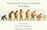 Extending the Future of Assistive Technology Presented by Dr. Fred T. Hofstetter University of Delaware.
