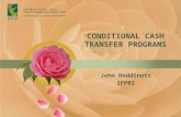 CONDITIONAL CASH TRANSFER PROGRAMS John Hoddinott IFPRI.
