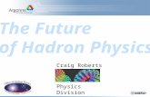 Craig Roberts Physics Division.  Search for exotic hadrons –Discovery would force dramatic reassessment of the distinction between the notions of matter.