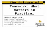 The Science of Teamwork: What Matters in Practice… Eduardo Salas, Ph.D. Department of Psychology & Institute of Simulation & Training University of Central.