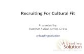 Recruiting For Cultural Fit Presented by: Heather Kinzie, SPHR, GPHR @leadingsolution.
