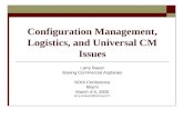 Configuration Management, Logistics, and Universal CM Issues Larry Bauer Boeing Commercial Airplanes NDIA Conference Miami March 4-5, 2005 larry.d.bauer@boeing.com.