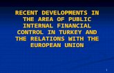 1 RECENT DEVELOPMENTS IN THE AREA OF PUBLIC INTERNAL FINANCIAL CONTROL IN TURKEY AND THE RELATIONS WITH THE EUROPEAN UNION.