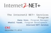 The Internet2 NET+ Services Program Dana Voss, Program Manager Khalil Yazdi, Program Development Internet2 NET+ Services CNI December 11, 2012.