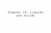 Chapter 14: Liquids and Solids. 14-1 Condensed States of Matter Condensed State- substances in these states have substantially higher densities than they.