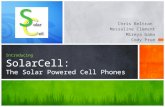 Chris Beltran Messaline Clement Mireya Gama Cody Prue Introducing SolarCell: The Solar Powered Cell Phones.