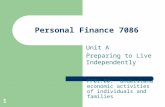 1 Personal Finance 7086 Unit A Preparing to Live Independently PF01.00: Understand economic activities of individuals and families.