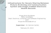 Infrastructure for Secure Sharing Between Picture Archiving and Communication System and Image enabled Electronic Health Records Krupa Anna Kuriakose MASc.