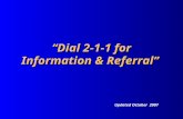 “Dial 2-1-1 for Information & Referral” Updated October 2007.