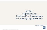 MIGA: Supporting Iceland’s Investors in Emerging Markets June 2006 WORLD BANK GROUP MULTILATERAL INVESTMENT GUARANTEE AGENCY.