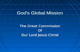 God’s Global Mission The Great Commission Of Our Lord Jesus Christ.
