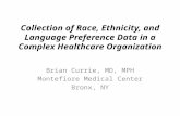 Collection of Race, Ethnicity, and Language Preference Data in a Complex Healthcare Organization Brian Currie, MD, MPH Montefiore Medical Center Bronx,