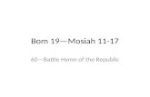 Bom 19—Mosiah 11-17 60—Battle Hymn of the Republic.