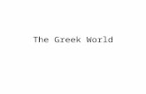 The Greek World. Geography Greece is very mountainous 75% of Greece is covered by mountains Difficult to farm Surrounded by seas Greece is located on.
