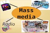 Mass media Internet Radio Newspapers (tabloids). 1Televisiona) a paper printed and sold usually daily or weekly with news, advertisements etc. 2 Newspaperb)